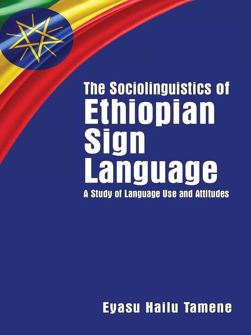Title details for The Sociolinguistics of Ethiopian Sign Language by Eyasu Hailu Tamene - Available